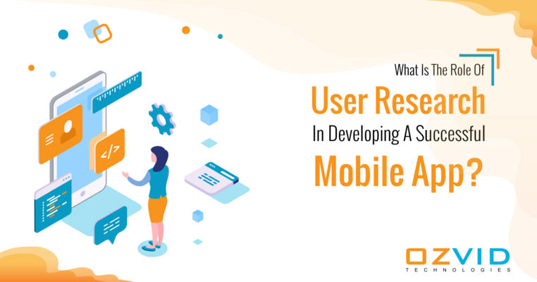 What Is The Role Of User Research In Developing A Successful Mobile App?