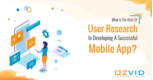 What Is The Role Of User Research In Developing A Successful Mobile App?