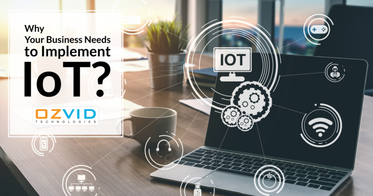 4 Reasons Why Your Business Needs to Implement IoT?