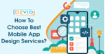 How To Choose Best Mobile App Design Services?