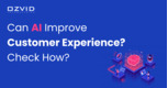 Can AI Improve Customer Experience? Check How?