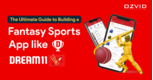 The Ultimate Guide to Building a Fantasy Sports App like Dream11