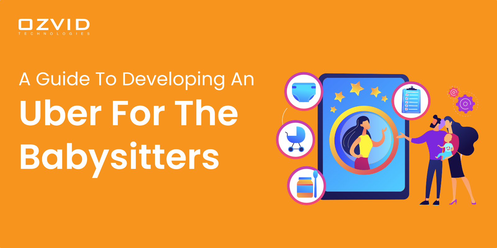 A Guide To Developing An Uber For The Babysitters