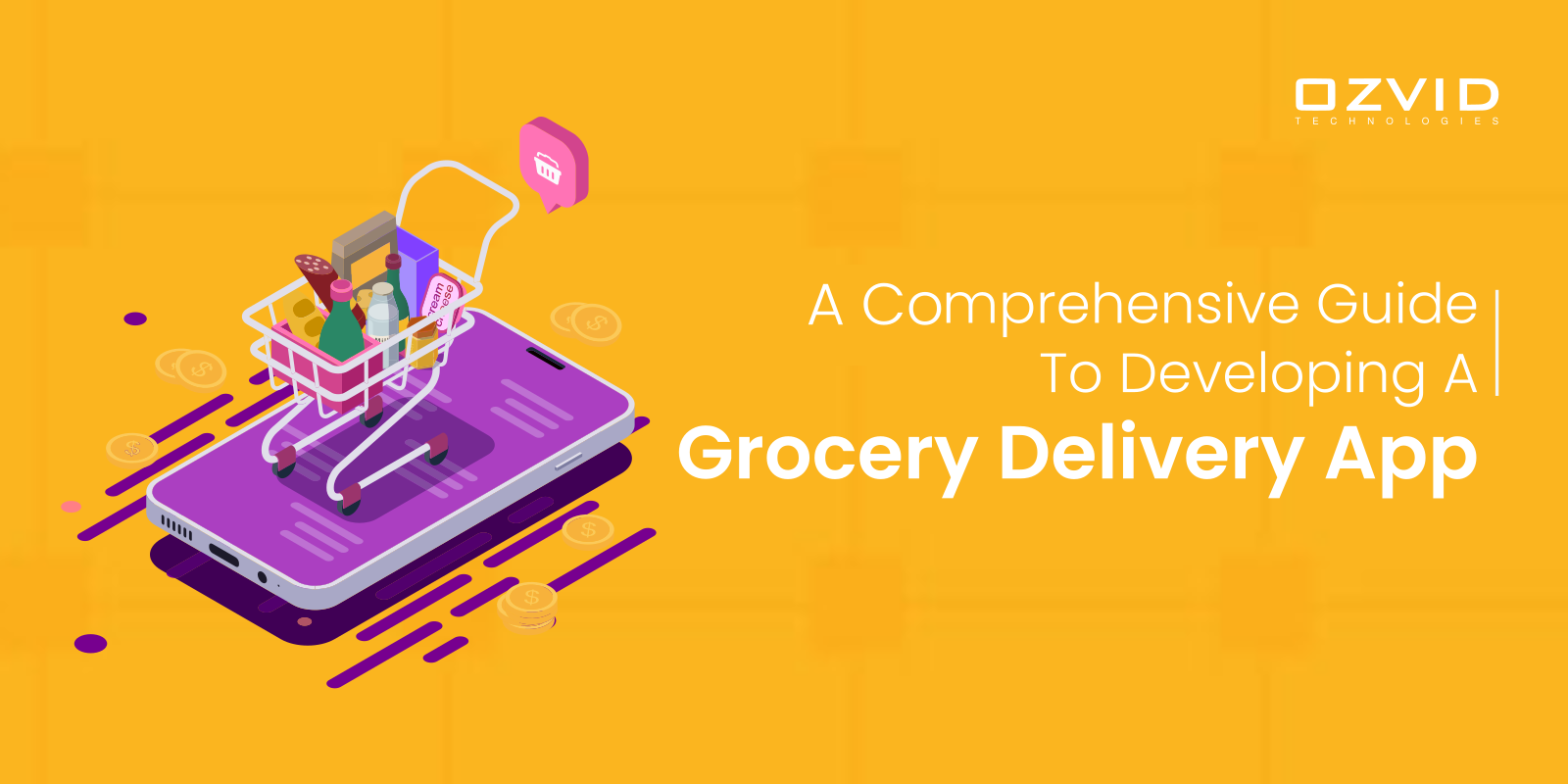 A Comprehensive Guide To Developing A Grocery Delivery Mobile App In 2022