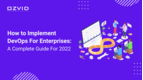 How To Implement DevOps For Enterprises: A Complete Guide For 2022