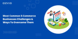 Most Common eCommerce Businesses Challenges And Ways To Overcome Them