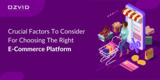 6 Most Crucial Factors To Rely On For Choosing The Best eCommerce Platform With Ease