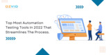 Top Most Automation Testing Tools In 2022 That Streamlines The Process