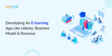 Developing An E-learning App Like Udemy: Business Model And Revenue