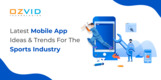 Latest Mobile App Ideas And Trends For The Sports Industry