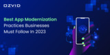 The Best App Modernization Practices Businesses Must Follow In 2023