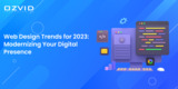 Web Design Trends For 2023: Modernizing Your Digital Presence