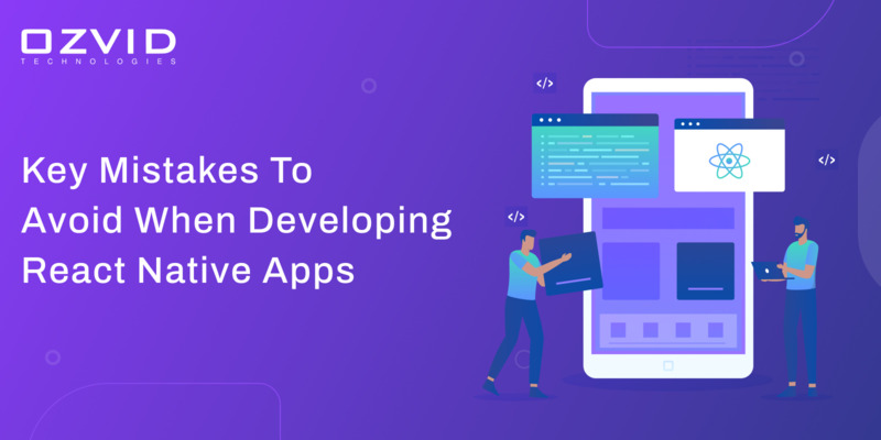 Key Mistakes To Avoid When Developing React Native Apps