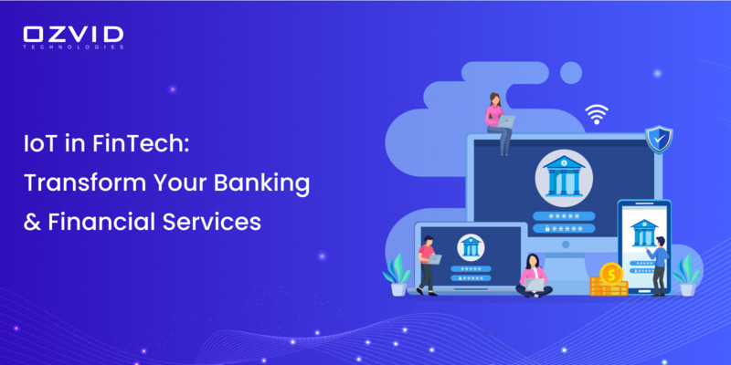 IoT In FinTech: Transform Your Banking And Financial Services