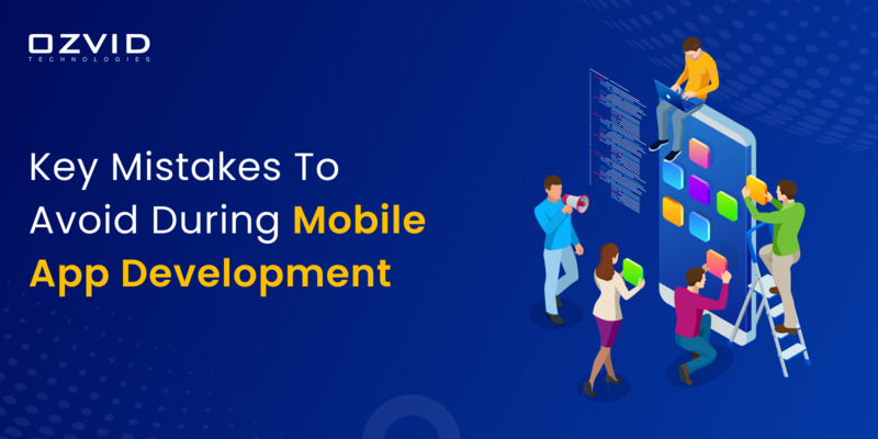 Key Mistakes To Avoid During Mobile App Development