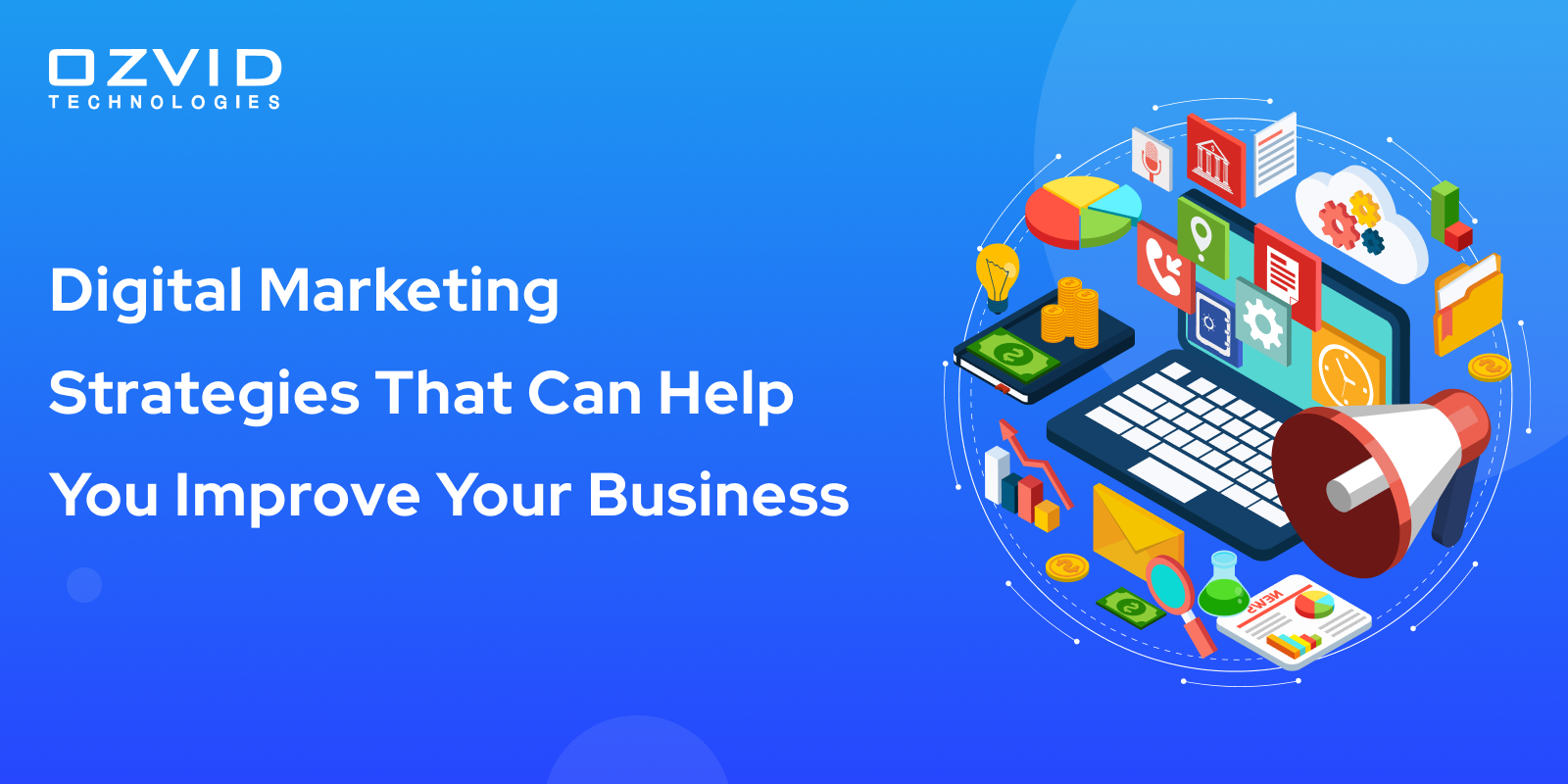Digital Marketing Strategies That Can Help You Improve Your Business