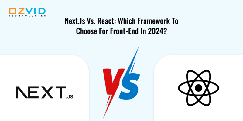 Next.js vs. React: Which Framework to Choose for Front-End in 2024?