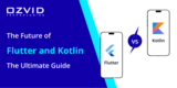 The Future of Flutter and Kotlin: The Ultimate Guide