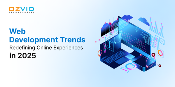 Web Development Trends Redefining Online Experiences in 2025