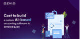 Cost to build a custom AI-based accounting software: A detailed guide