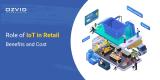 Role of IoT in Retail: Benefits and Cost