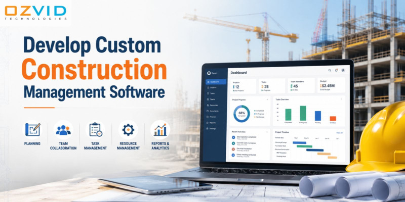 How to Develop Custom Construction Management Software: A Complete Step-by-Step Guide