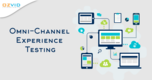 Importance of Omni-Channel Experience Testing for Business