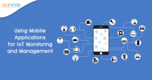 Using Mobile Applications for IoT Monitoring and Management