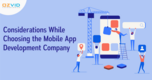 Things to Consider When Choosing the Mobile App Development Company