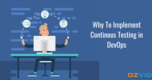 Why To Implement Continous Testing in DevOps